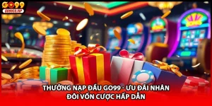 Thưởng Nạp Đầu GO99 - Ưu Đãi Nhân Đôi Vốn Cược Hấp Dẫn
